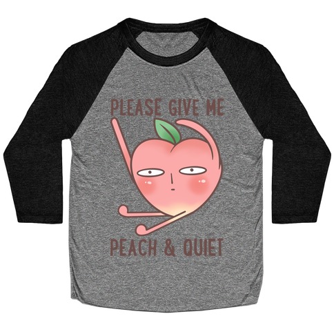 Please Give Me Some Peach And Quiet Baseball Tee