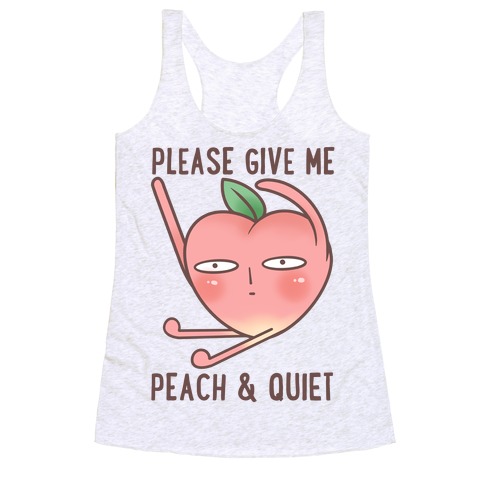 Please Give Me Some Peach And Quiet Racerback Tank Top