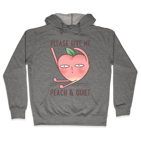 Please Give Me Some Peach And Quiet Hooded Sweatshirt
