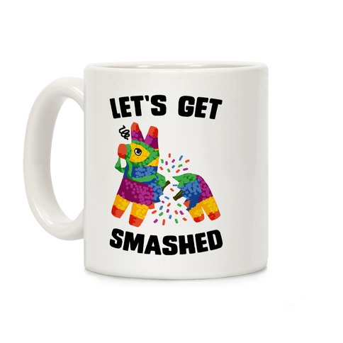 Let's Get Smashed Coffee Mug