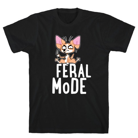 Feral Mode Chihuahua T-Shirt