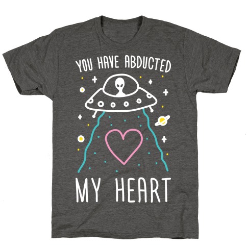 You Have Abducted My Heart T-Shirt