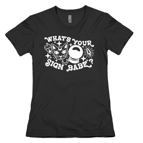 What's Your Sign Babe? Womens T-Shirt