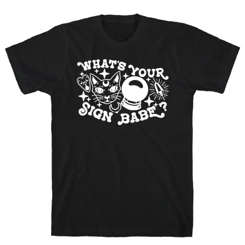 What's Your Sign Babe? T-Shirt