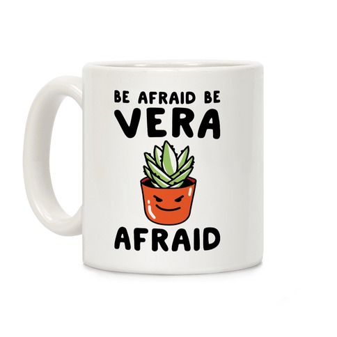 Be Afraid Be Vera Afraid Parody Coffee Mug