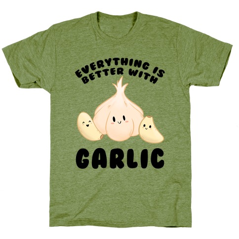 Everything Is Better With Garlic T-Shirt