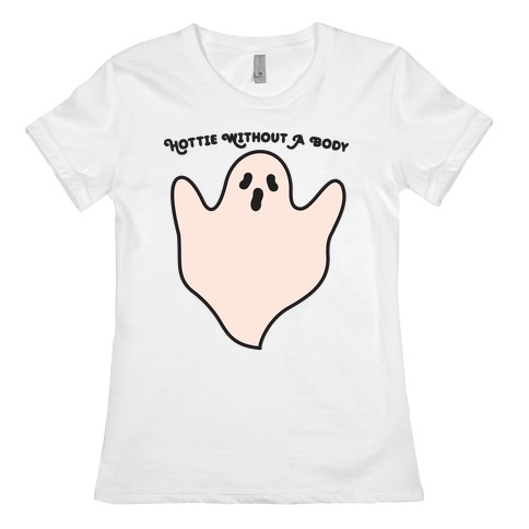 Hottie Without A Body Ghost Womens T-Shirt