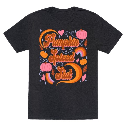 Pumpkin Spiced Slut T-Shirt