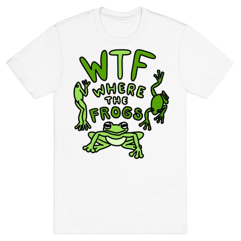 WTF Where The Frogs T-Shirt