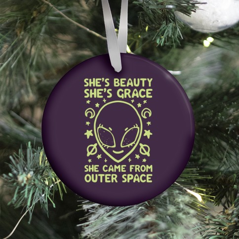 She's Beauty She's Grace She Came From Outer Space Ornament