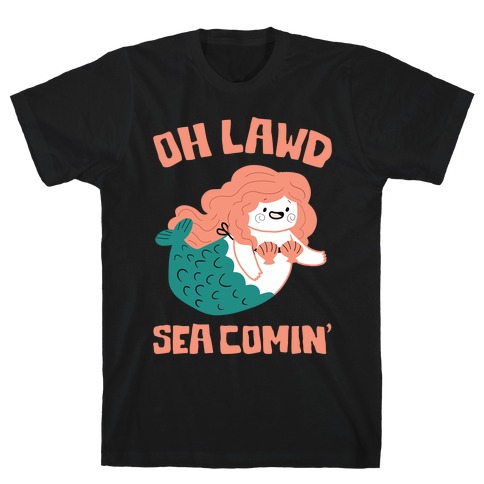 Oh Lawd Sea Comin' T-Shirt