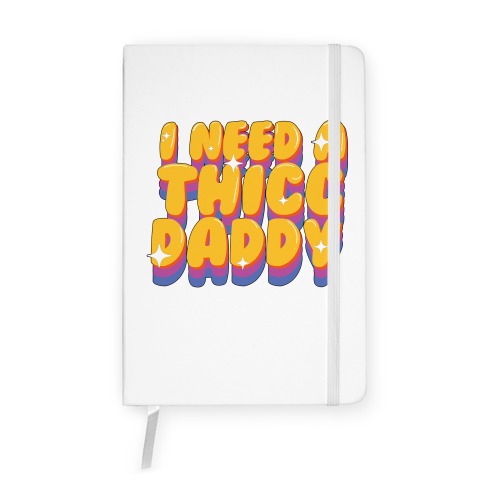 I Need A Thicc Daddy  Notebook
