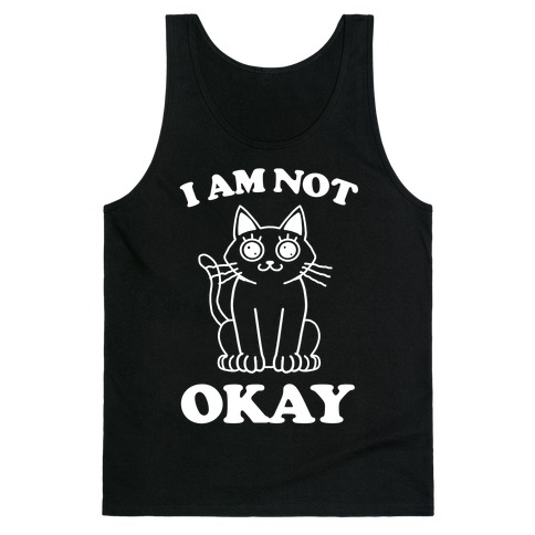 I am Not Okay (Cat) Tank Top