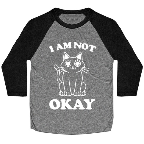 I am Not Okay (Cat) Baseball Tee