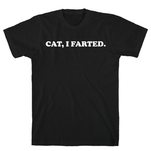 Cat, I Farted.  T-Shirt