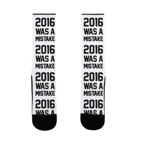 2016 WAS A MISTAKE Sock