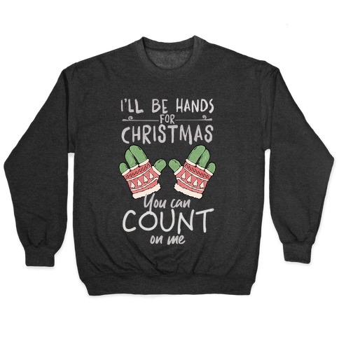 I'll Be Hands For Christmas Pullover