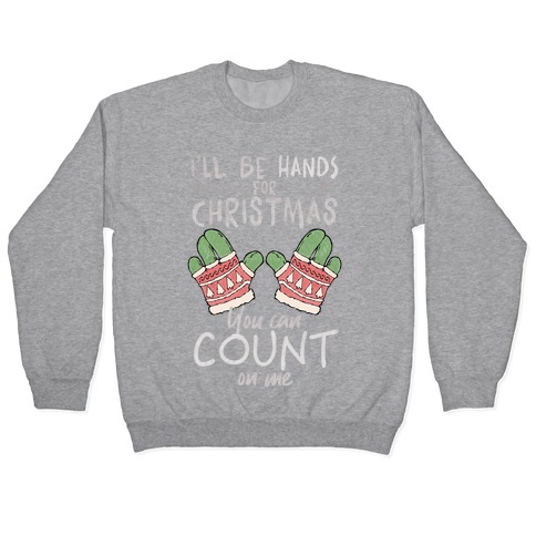 I'll Be Hands For Christmas Pullover