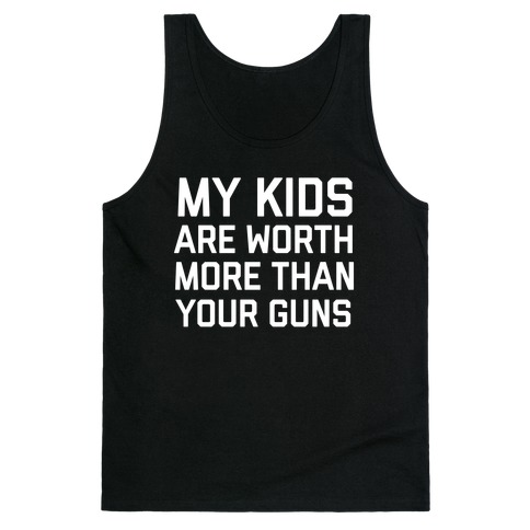 My Kids Are Worth More Than Your Guns Tank Top