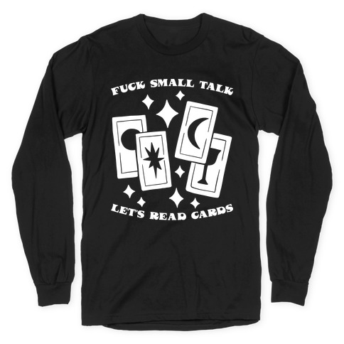 Fuck Small Talk Let's Read Cards Tarot Long Sleeve T-Shirt