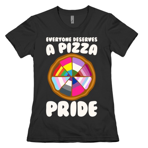 Everyone Deserves A Pizza Pride White Print Womens T-Shirt