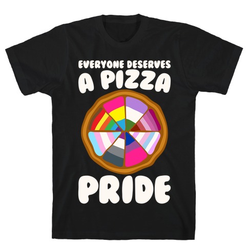 Everyone Deserves A Pizza Pride White Print T-Shirt