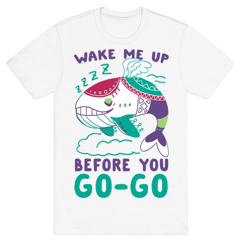 Wake Me Up Before You Go-Go - Wind Fish T-Shirt