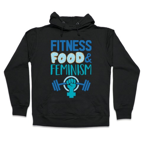 Fitness, Food, and feminism Hooded Sweatshirt