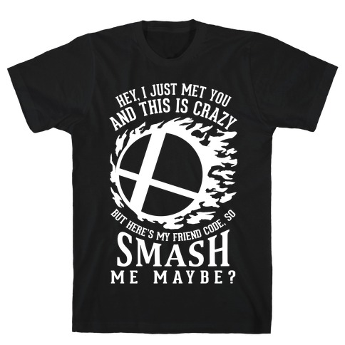 So Smash Me, Maybe? T-Shirt