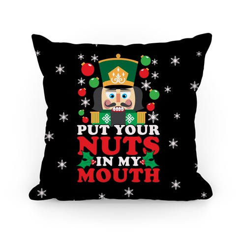 Put Your Nuts In My Mouth Pillow