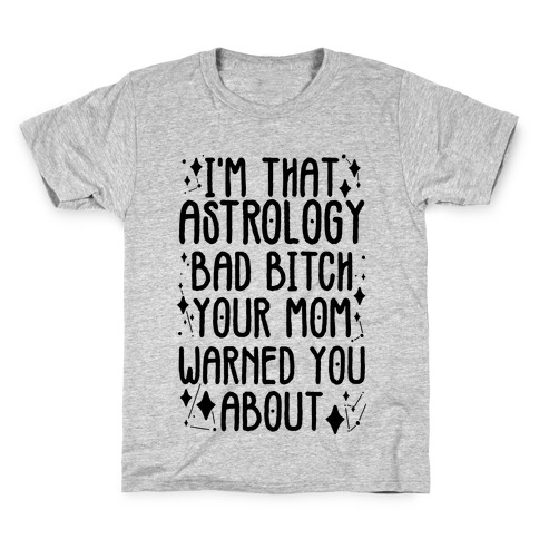 I'm That Astrology Bad Bitch Your Mom Warned You About Kids T-Shirt