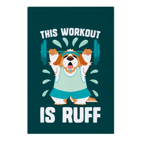 This Workout Is Ruff Garden Flag