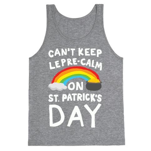 Can't Keep Lepre-Calm On St. Patrick's Day Tank Top