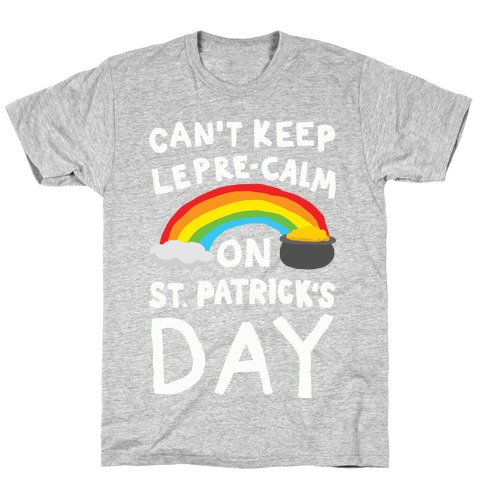 Can't Keep Lepre-Calm On St. Patrick's Day T-Shirt