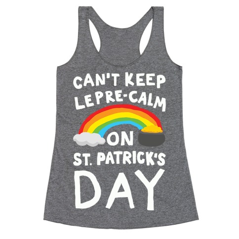 Can't Keep Lepre-Calm On St. Patrick's Day Racerback Tank Top
