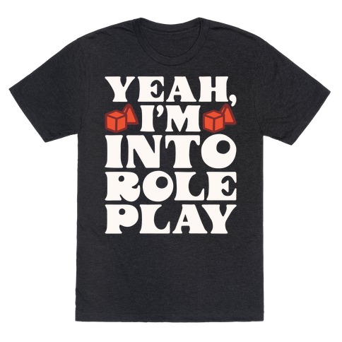 Yeah I'm Into Role Play T-Shirt