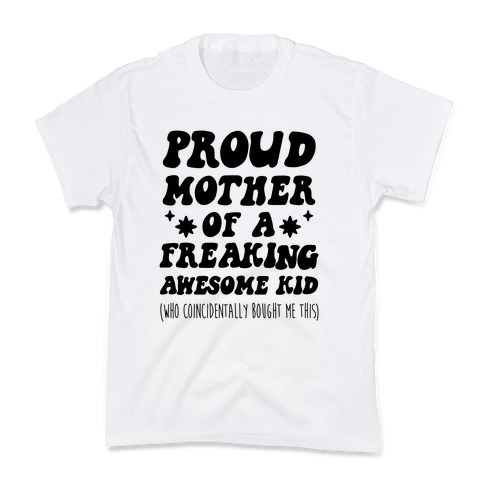 Proud Mother of a Freaking Awesome Kid Kids T-Shirt