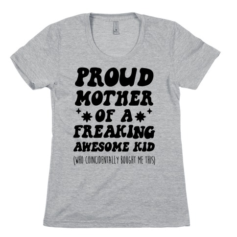 Proud Mother of a Freaking Awesome Kid Womens T-Shirt