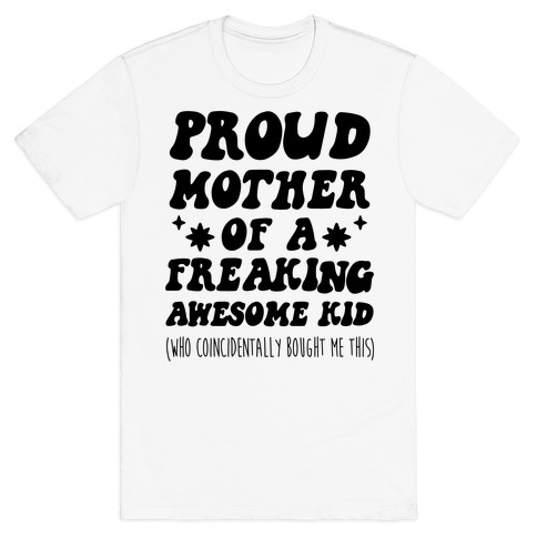 Proud Mother of a Freaking Awesome Kid T-Shirt