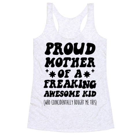 Proud Mother of a Freaking Awesome Kid Racerback Tank Top