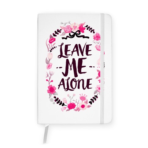 Leave Me Alone Notebook