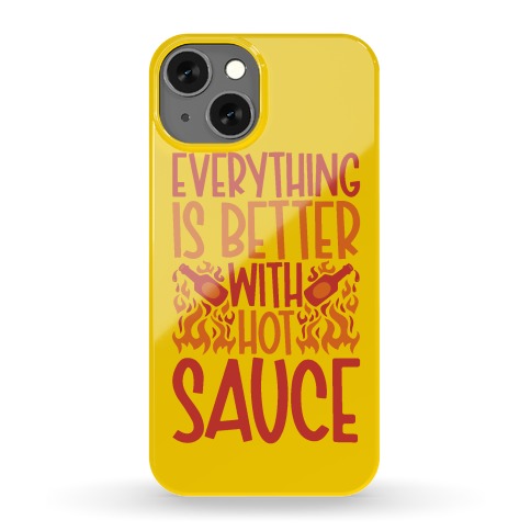 Everything Is Better With Hot Sauce Phone Case