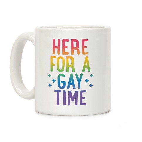 Here For A Gay Time Coffee Mug