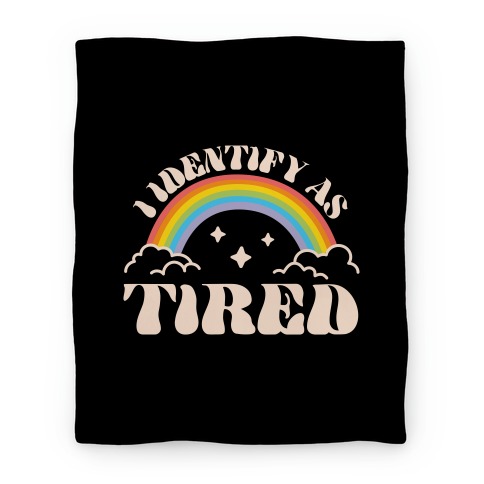 I Identify As Tired Rainbow Blanket