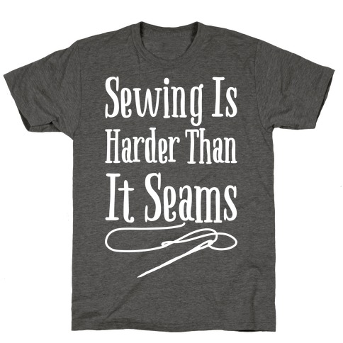 Sewing Is Harder Than It Seams White Print T-Shirt