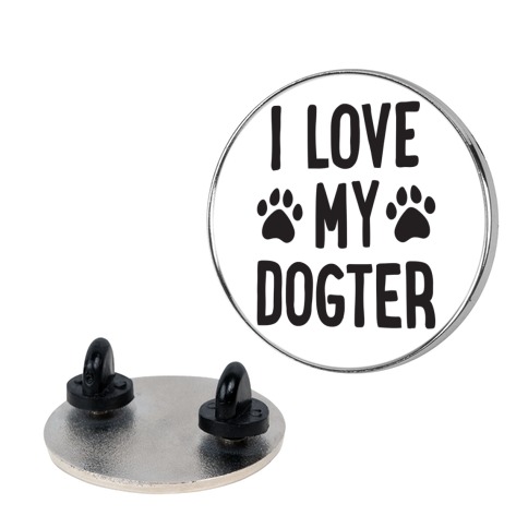 I Love My Dogter Pin