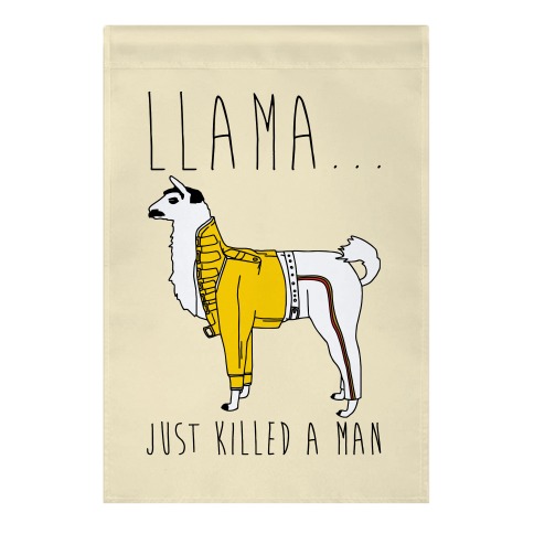 Llama Just Killed A Man Parody Garden Flag