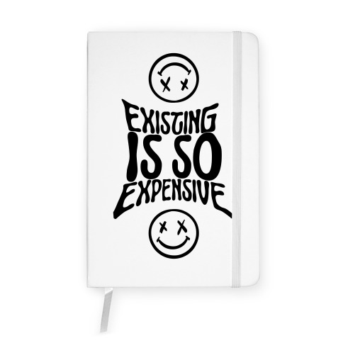 Existing Is So Expensive Notebook
