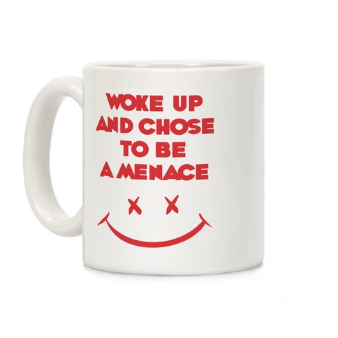 Woke Up And Chose To Be A Menace Coffee Mug
