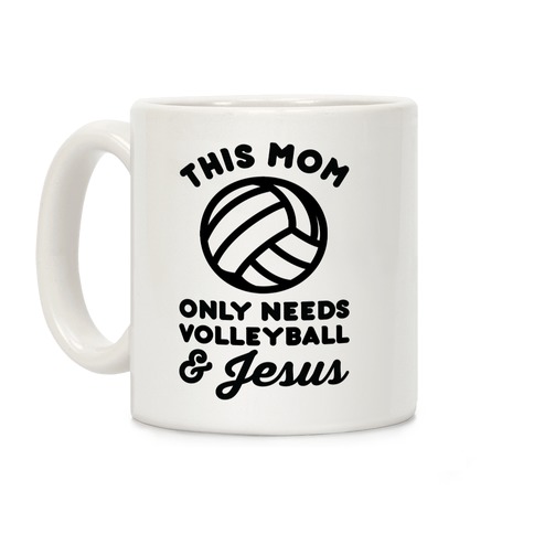 This Mom Only Needs Volleyball and Jesus Coffee Mug